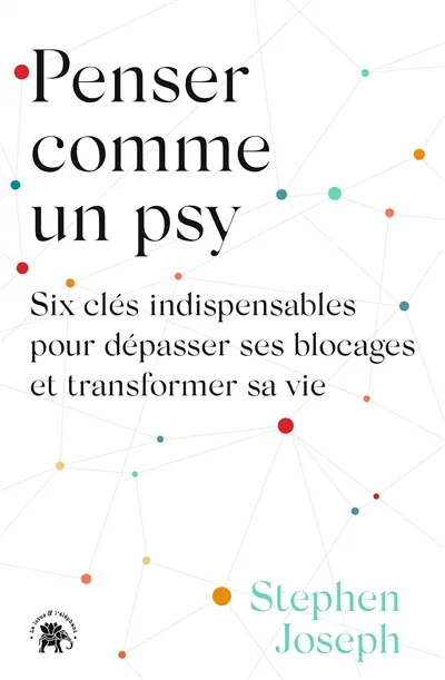 Penser comme un psy : six clés indispensables pour dépasser ses blocages et transformer sa vie