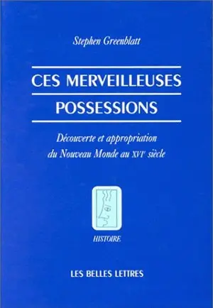 Ces merveilleuses possessions : découverte et appropriation du nouveau monde au XVIe siècle