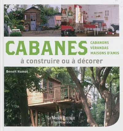 Cabanes, cabanons, vérandas, maisons d'amis à construire ou à décorer