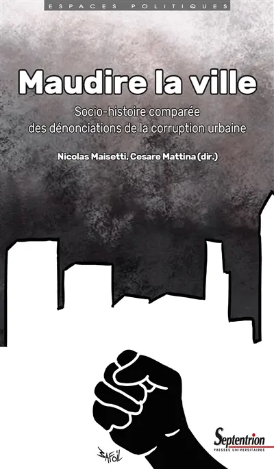 Maudire la ville : socio-histoire comparée des dénonciations de la corruption urbaine