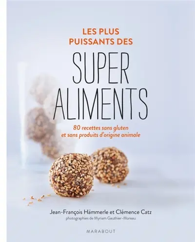 Les plus puissants des super aliments : 80 recettes sans gluten et sans produits d'origine animale