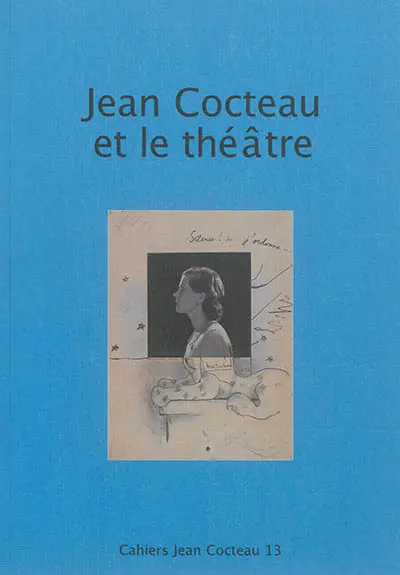 Cahiers Jean Cocteau : nouvelle série. Vol. 13. Jean Cocteau et le théâtre