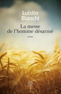 La messe de l'homme désarmé : un roman sur la Résistance