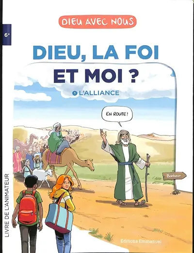 Dieu, la foi et moi ?. Vol. 1. L'alliance : livre de l'animateur