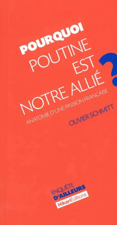 Pourquoi Poutine est notre allié ? : anatomie d'une passion française