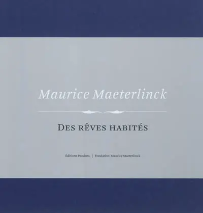 Maurice Maeterlinck : des rêves habités