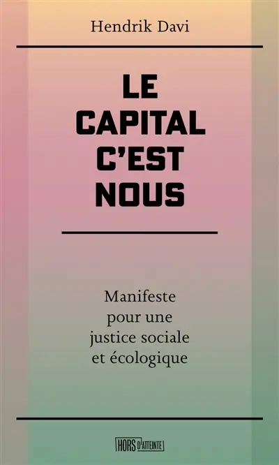 Le capital, c'est nous : manifeste pour une justice sociale et écologique
