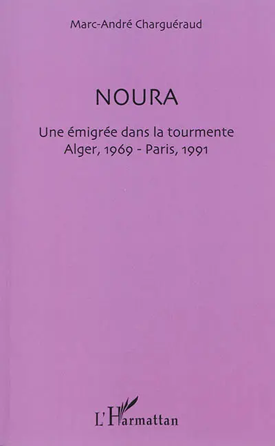 Noura : une émigrée dans la tourmente : Alger 1969, Paris 1991