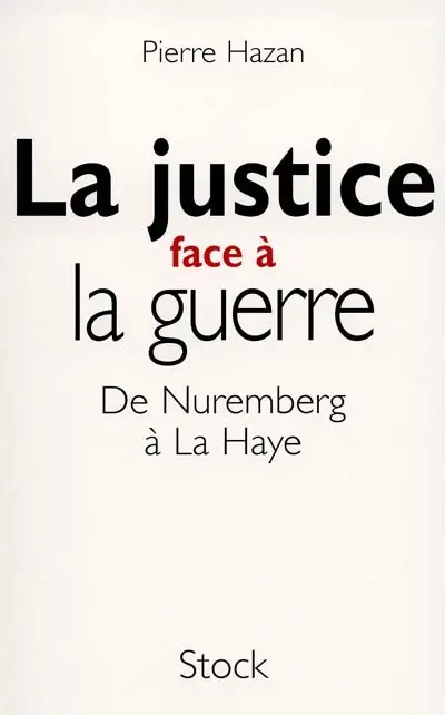 La justice face à la guerre : de Nuremberg à La Haye