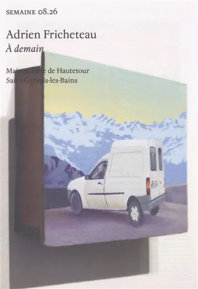 Semaine, n° 08.26. Adrien Fricheteau : A demain : Maison forte de Hautetour, Saint-Gervais-les-Bains