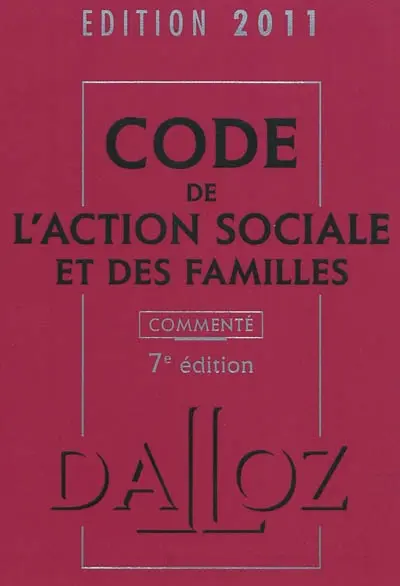 Code de l'action sociale et des familles commenté : édition 2011