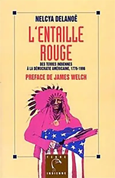 L'entaille rouge : des terres indiennes à la démocratie américaine, 1776-1996