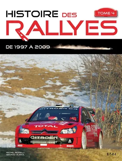 Histoire des rallyes. Vol. 4. De 1997 à 2009
