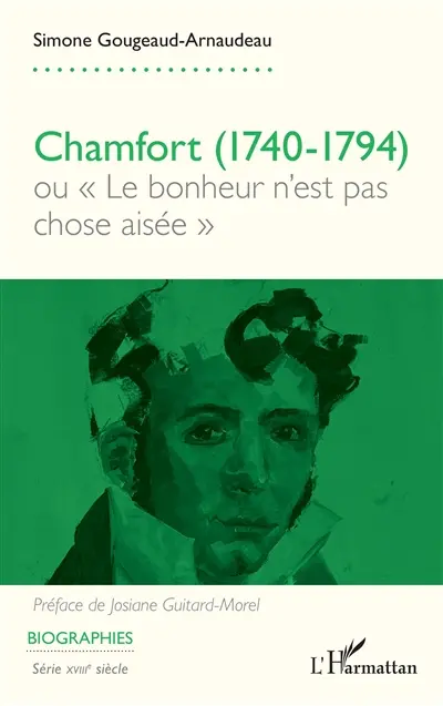 Chamfort (1740-1794) ou Le bonheur n'est pas chose aisée