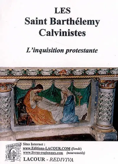 Les Saint Barthélémy calvinistes : l'inquisition protestante