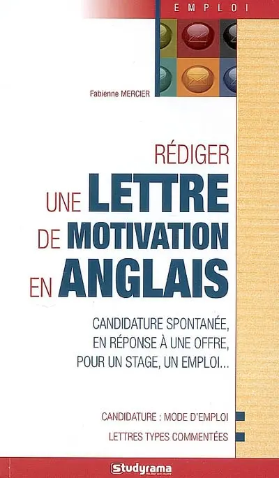 Rédiger une lettre de motivation en anglais : candidature spontanée, en réponse à une offre, pour un stage, un emploi...