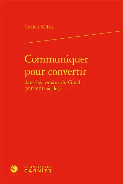 Communiquer pour convertir dans les romans du Graal (XIIe-XIIIe siècles)