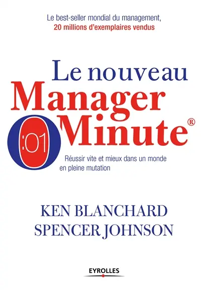 Le nouveau manager minute : réussir vite et mieux dans un monde en pleine mutation