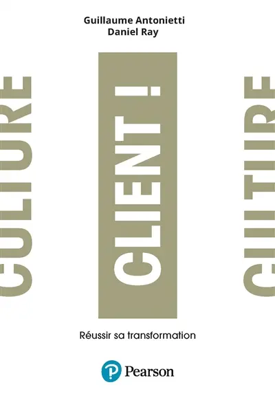 Culture client ! : réussir sa transformation