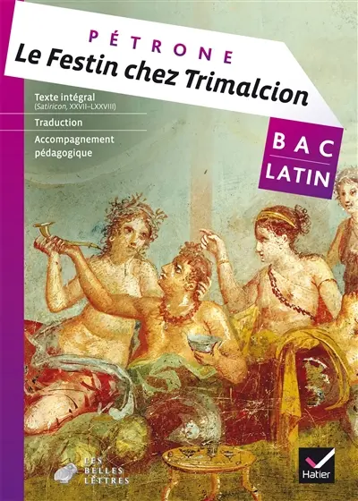 Festin chez Trimalcion : Satiricon, XXVII-LXXVIII