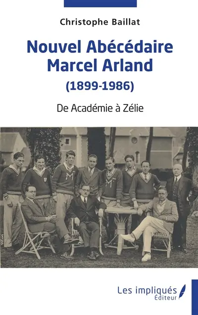Nouvel abécédaire Marcel Arland (1899-1986) : de Académie à Zélie