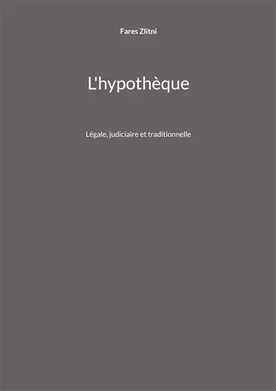 L'hypothèque : Légale, judiciaire et traditionnelle