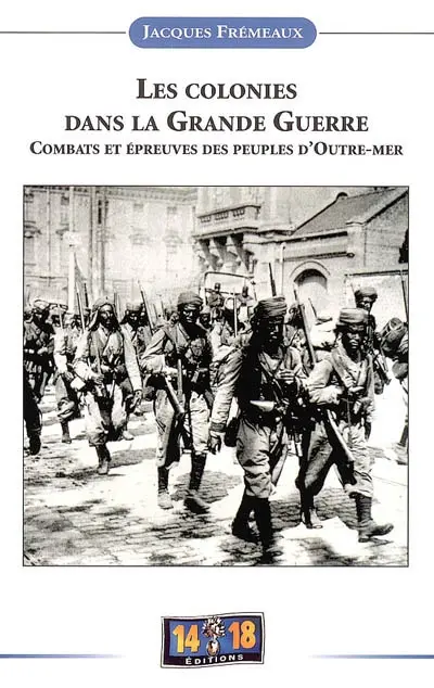 Les colonies dans la Grande Guerre : combats et épreuves des peuples d'outre-mer
