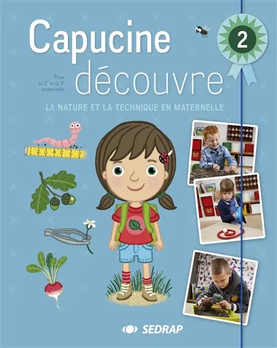 Capucine découvre : la nature et la technique en maternelle. Vol. 2. Pour la 2e et la 3e maternelle