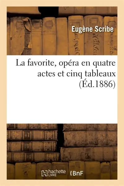 La favorite, opéra en quatre actes et cinq tableaux