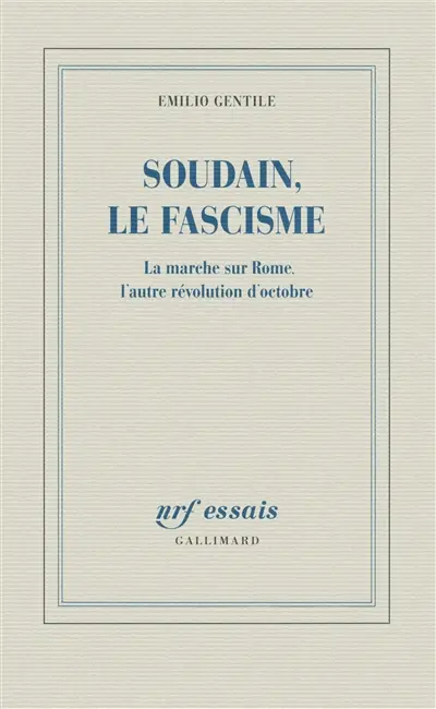 Soudain, le fascisme : la marche sur Rome, l'autre révolution d'Octobre