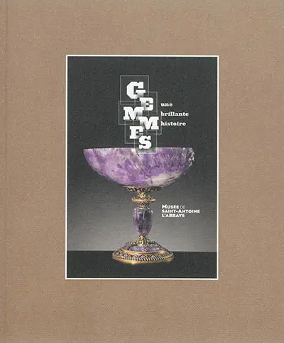 Gemmes : une brillante histoire : Musée de Saint-Antoine-l'Abbaye, exposition du 6 juillet au 5 octobre 2014