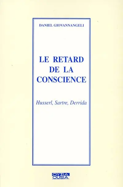Le retard de la conscience : Husserl, Sartre, Derrida