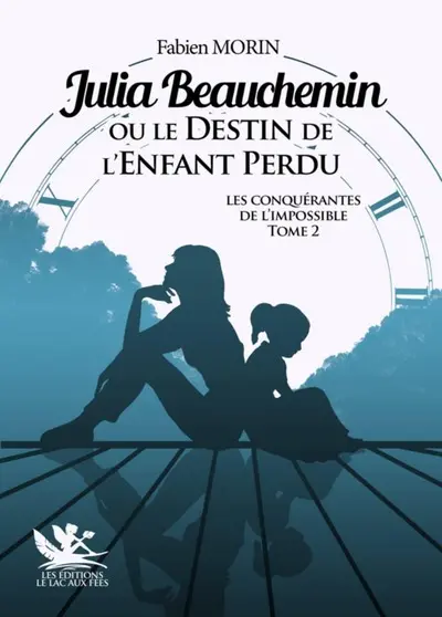 Les conquérantes de l'impossible. Vol. 2. Julia Beauchemin ou Le destin de l'enfant perdu