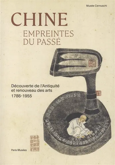 Chine : empreintes du passé : découverte de l'Antiquité et renouveau des arts, 1786-1955