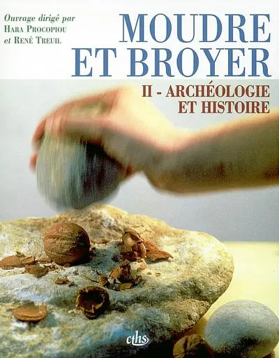Moudre et broyer : l'interprétation fonctionnelle de l'outillage de mouture et de broyage dans la préhistoire et l'Antiquité : actes de la Table Ronde internationale, Clermont-Ferrand, 30 nov.-2 déc. 1995. Vol. 2. Archéologie et histoire : du paléolithique au Moyen Age