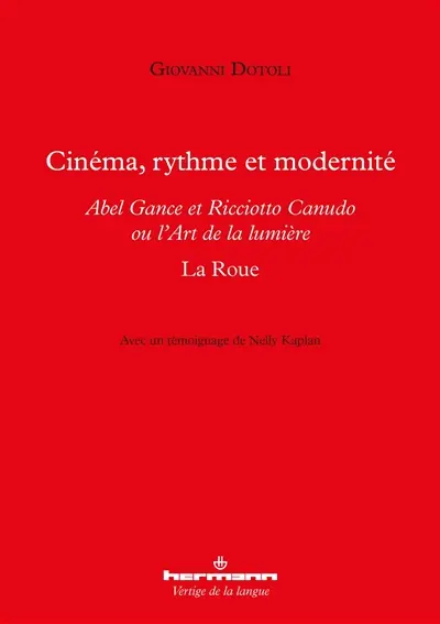 Cinéma, rythme et modernité : Abel Gance et Ricciotto Canudo ou L'art de la lumière : La roue