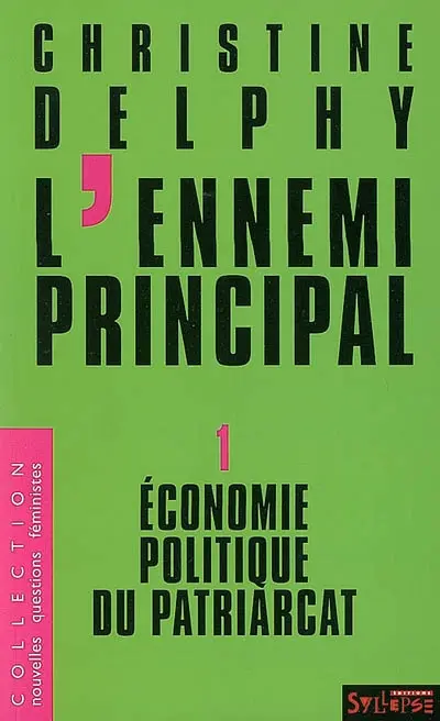 L'ennemi principal. Vol. 1. Economie politique du patriarcat