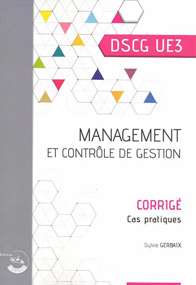 Management et contrôle de gestion, DSCG UE3 : corrigé, cas pratiques