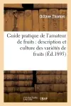 Guide pratique de l'amateur de fruits : description et culture des variétés de fruits : classées par séries de mérite, composant les collections pomologiques...