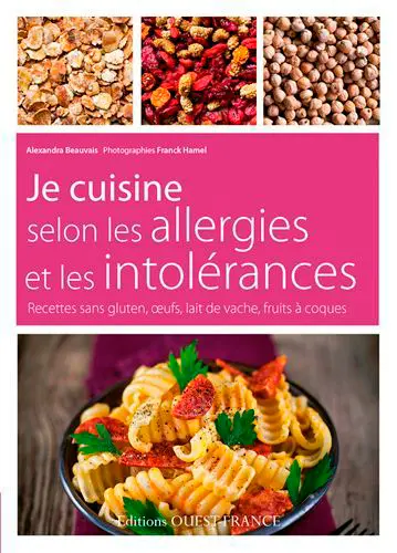 Je cuisine selon les allergies et les intolérances : recettes sans gluten, oeufs, lait de vache, fruits à coques