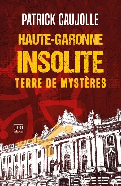 Haute-Garonne insolite : terre de mystères
