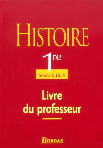 Histoire, 1re, série S : guide du professeur