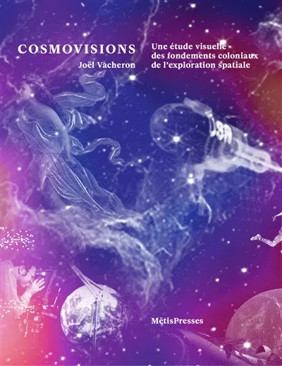 Cosmovisions : une étude visuelle des fondements coloniaux de l'exploration spatiale