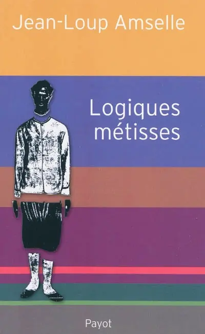 Logiques métisses : anthropologie de l'identité en Afrique et ailleurs