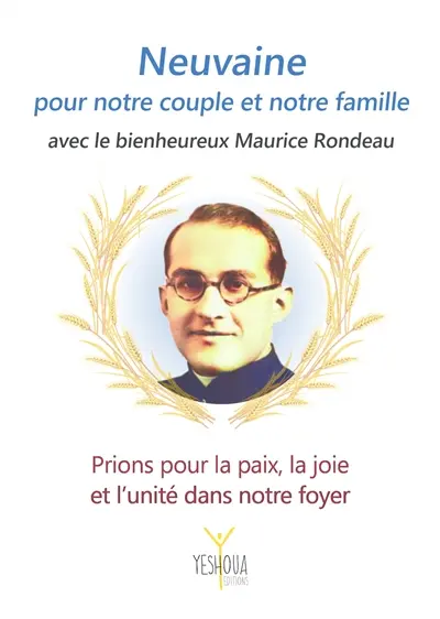 Neuvaine pour notre couple et notre famille avec le bienheureux Maurice Rondeau : prions pour la paix, la joie et l'unité dans notre foyer