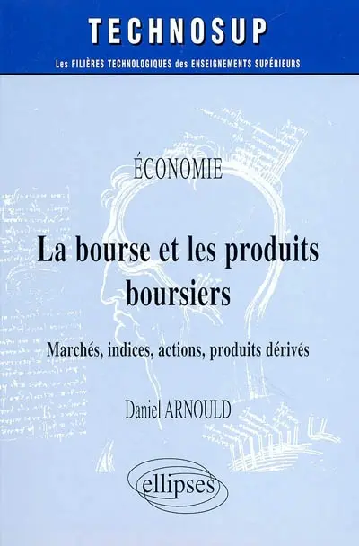La bourse et les produits boursiers : marché, indices, actions, produits dérivés