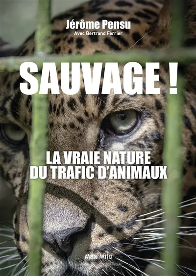 Sauvage ! : la vraie nature du trafic d'animaux