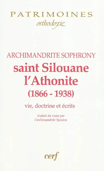 Saint Silouane l'Athonite (1866-1938) : vie, doctrine, écrits