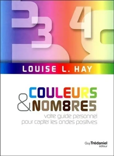 Couleurs & nombres : votre guide personnel pour capter les ondes positives