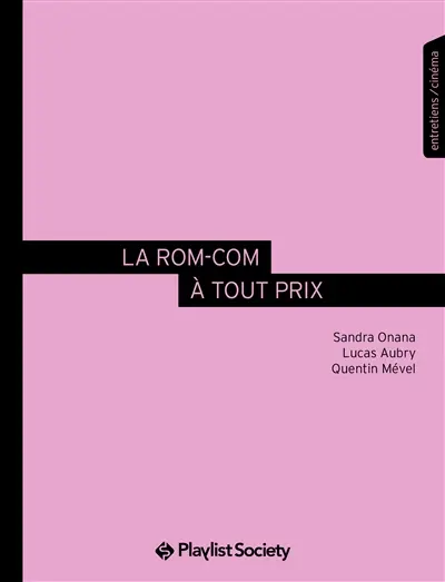 La rom-com à tout prix : entretiens avec celles et ceux qui font la nouvelle comédie romantique française